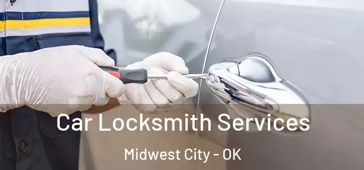 Car Locksmith Services Midwest City - OK