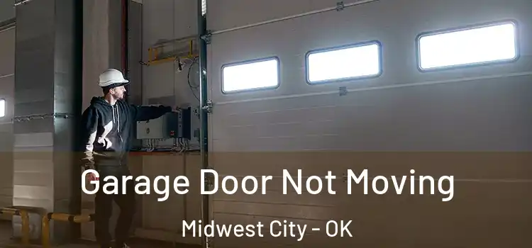  Garage Door Not Moving Midwest City - OK