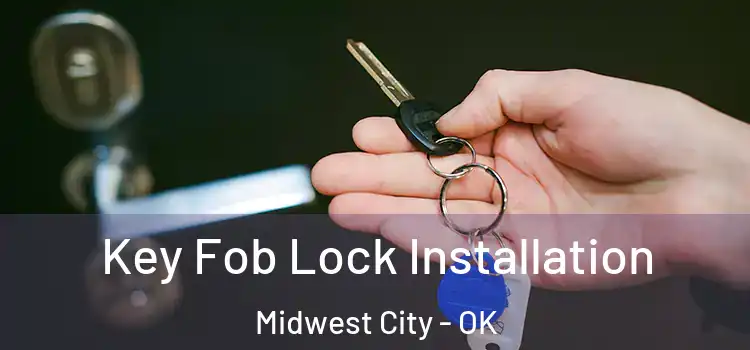 Key Fob Lock Installation Midwest City - OK